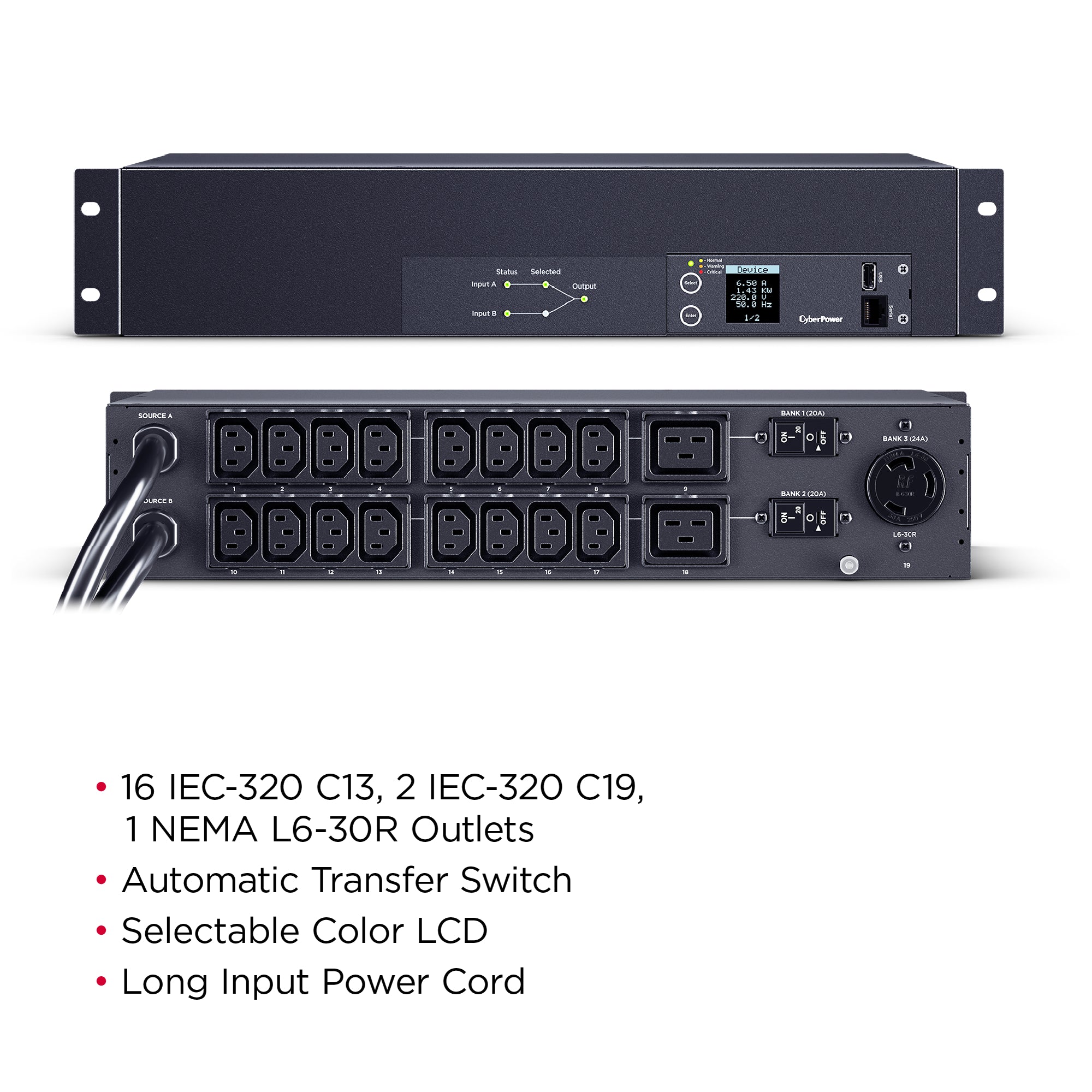Cyber Power - PDU24007 - Metered ATS PDU, 30A (Derated to 24A), 200-240V, 2x L6-30P Plugs w/10 Ft Cords, 19 Outlets (16 x C13 + 2 x C19 + 1 x L6-30R), 2U Rackmount, 3 Year Warranty
